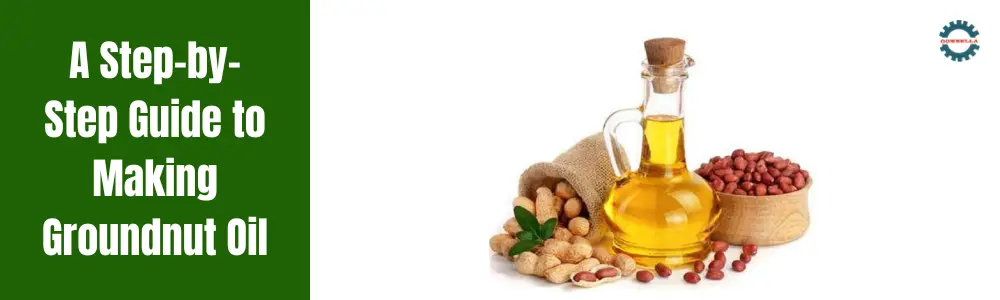A Step-by-Step Guide to Making Groundnut Oil