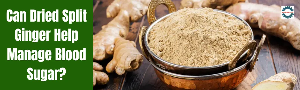 Can Dried Split Ginger Help Manage Blood Sugar?